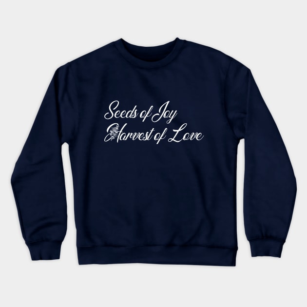 Seeds of Joy. Harvest of Love Crewneck Sweatshirt by ArtOctave